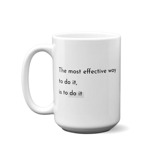 The Most Effective Way To Do It, Is To Do It Quote Mug