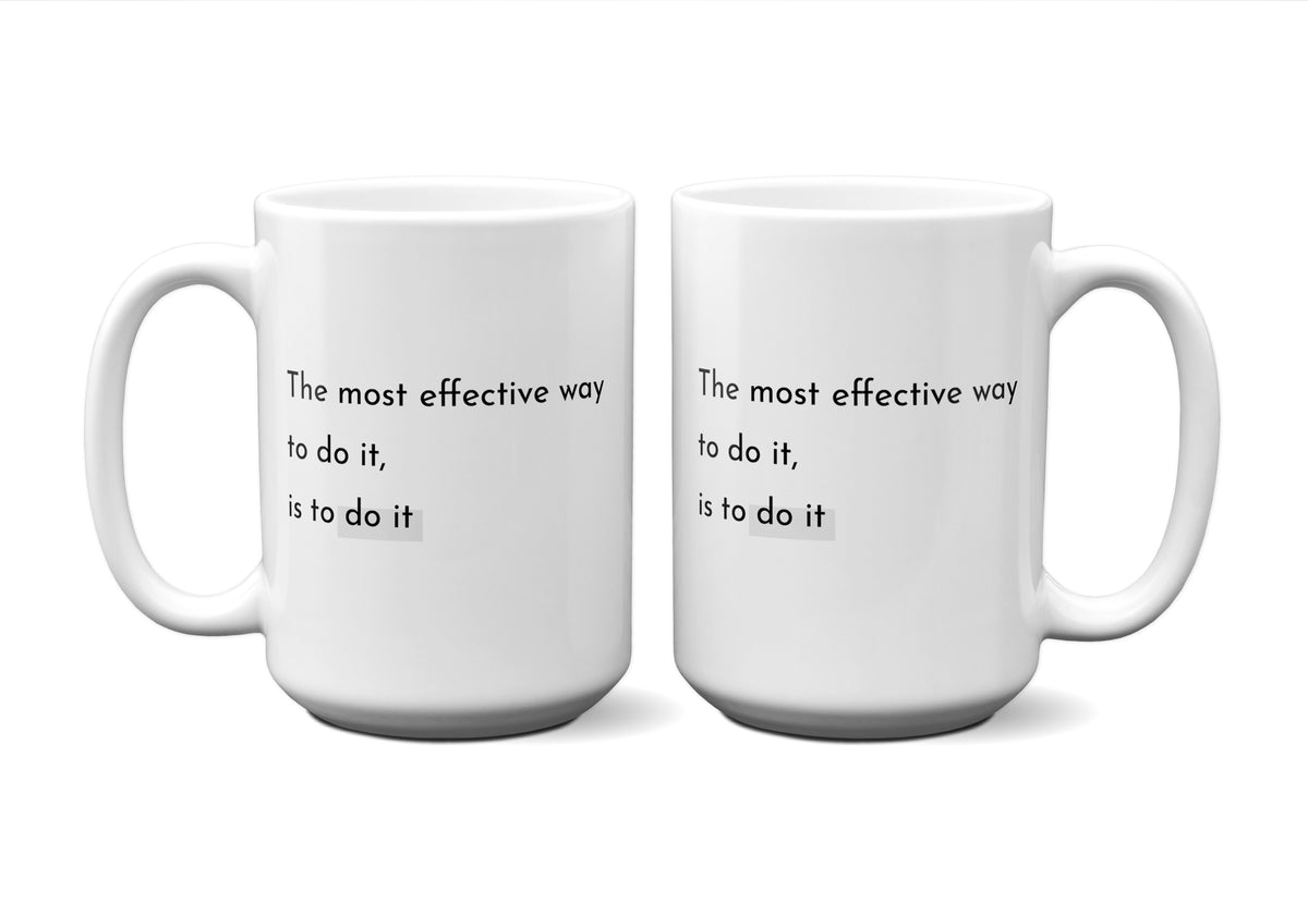 The Most Effective Way To Do It, Is To Do It Quote Mug