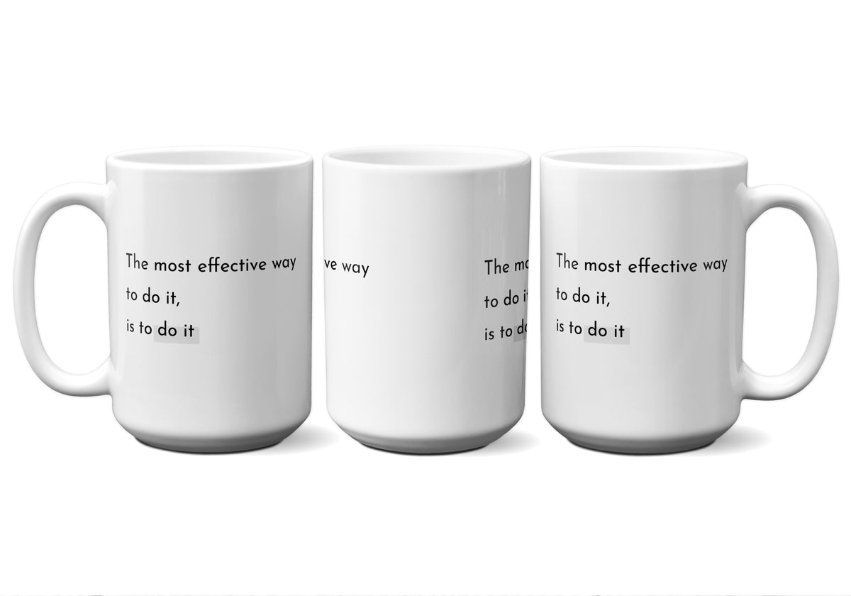 The Most Effective Way To Do It, Is To Do It Quote Mug
