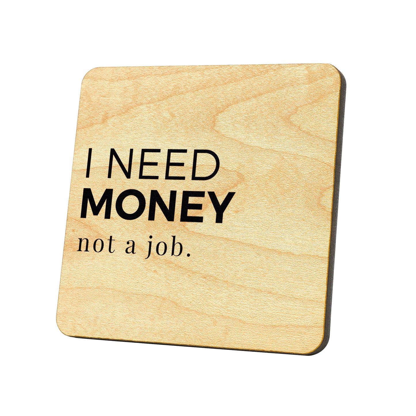 I Need Money Not A Job Quote Coaster