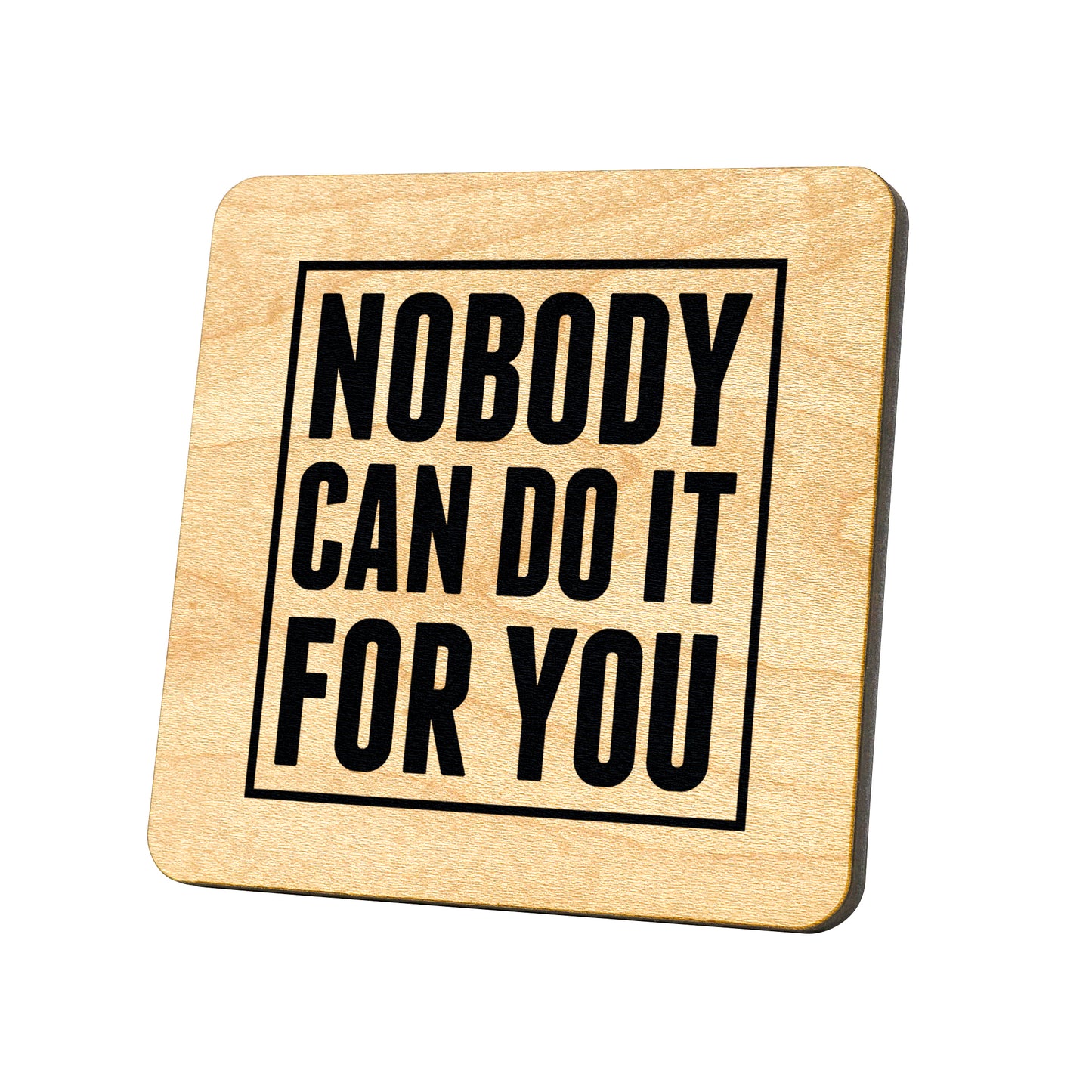 Nobody Can Do It For You Quote Coaster