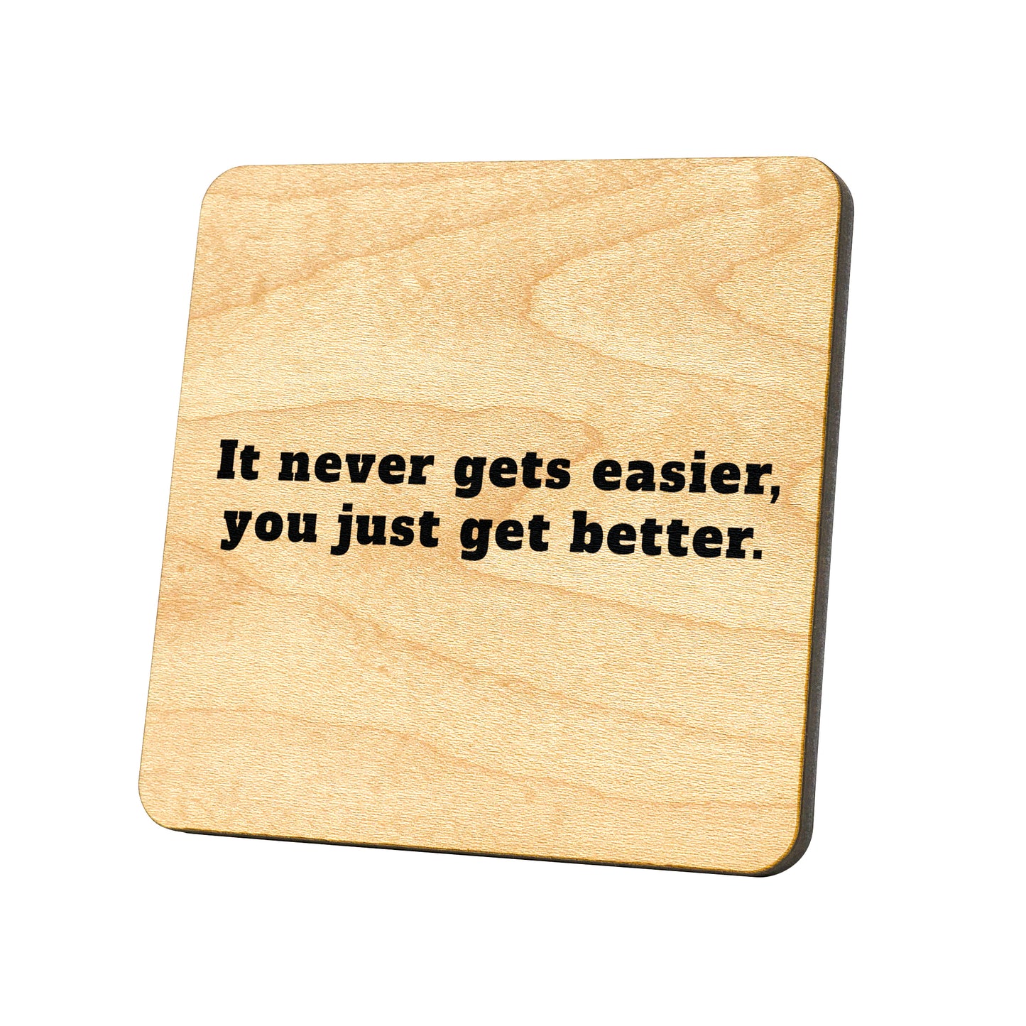 It Never Gets Easier, You Just Get Better Quote Coaster