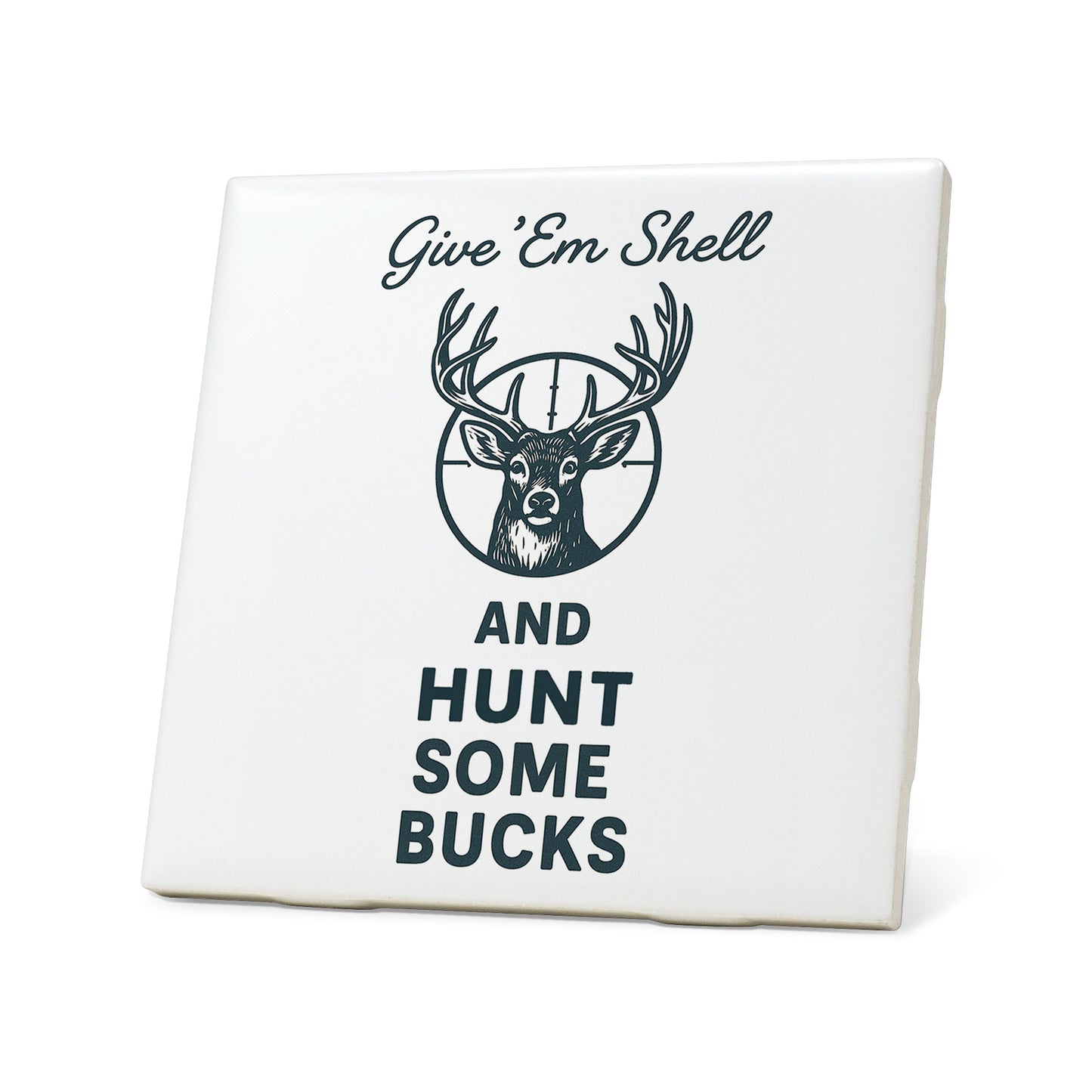 Give 'Em Shell And Hunt Some Bucks Graphic Coaster