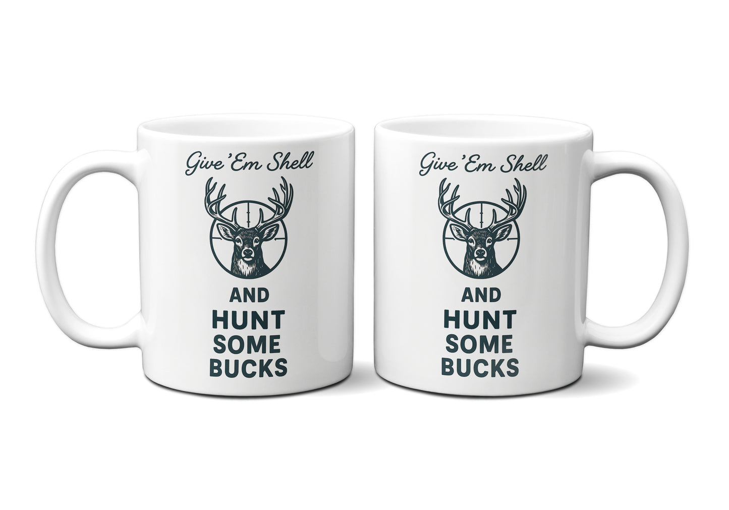 Give 'Em Shell And Hunt Some Bucks Graphic Mug