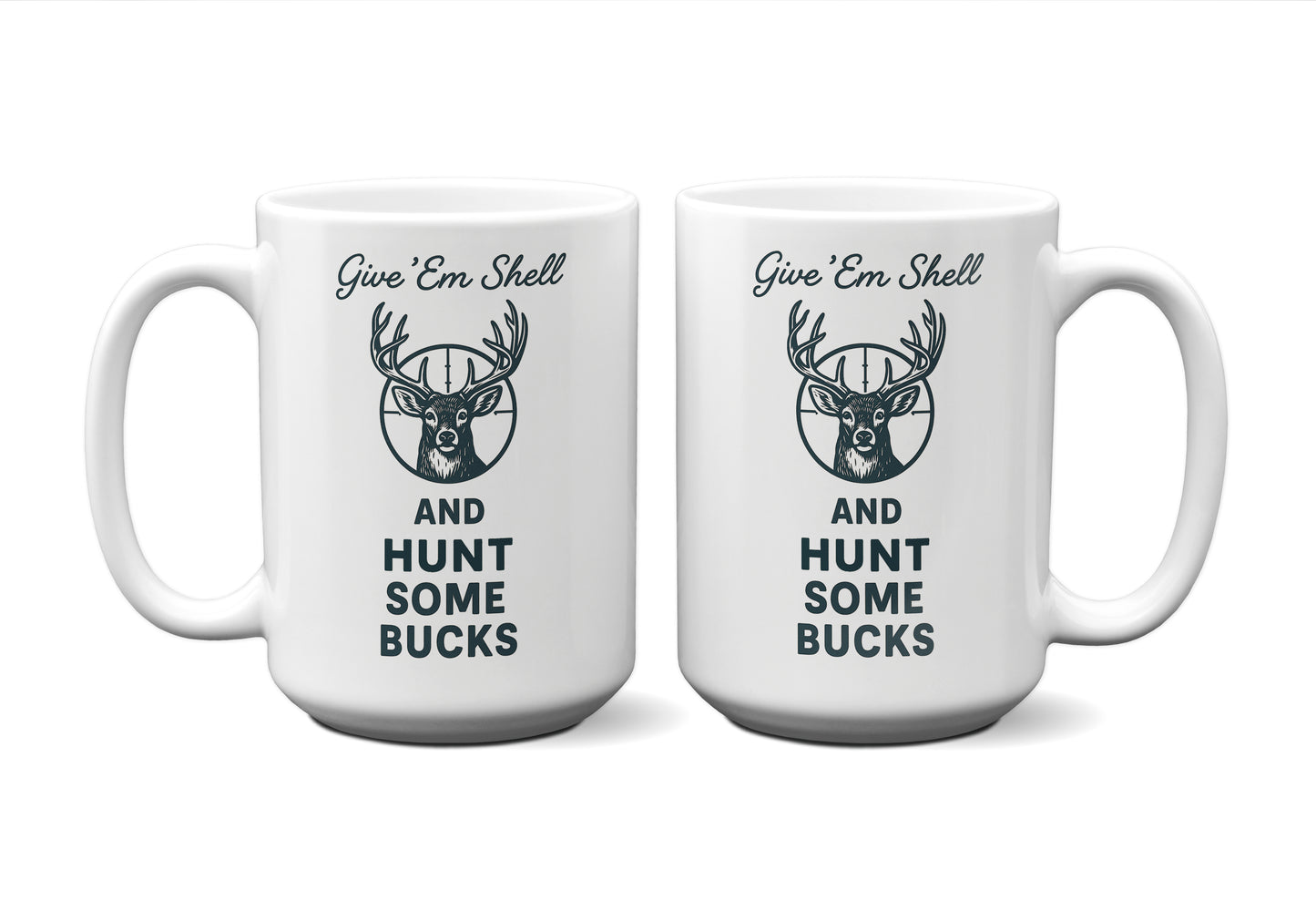 Give 'Em Shell And Hunt Some Bucks Graphic Mug
