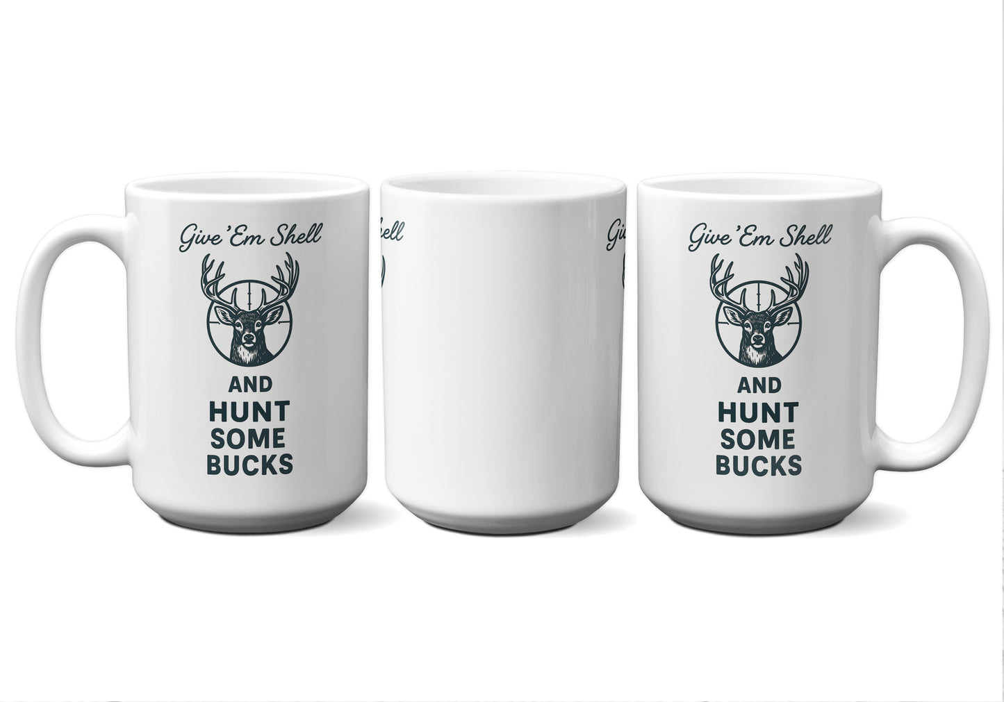 Give 'Em Shell And Hunt Some Bucks Graphic Mug