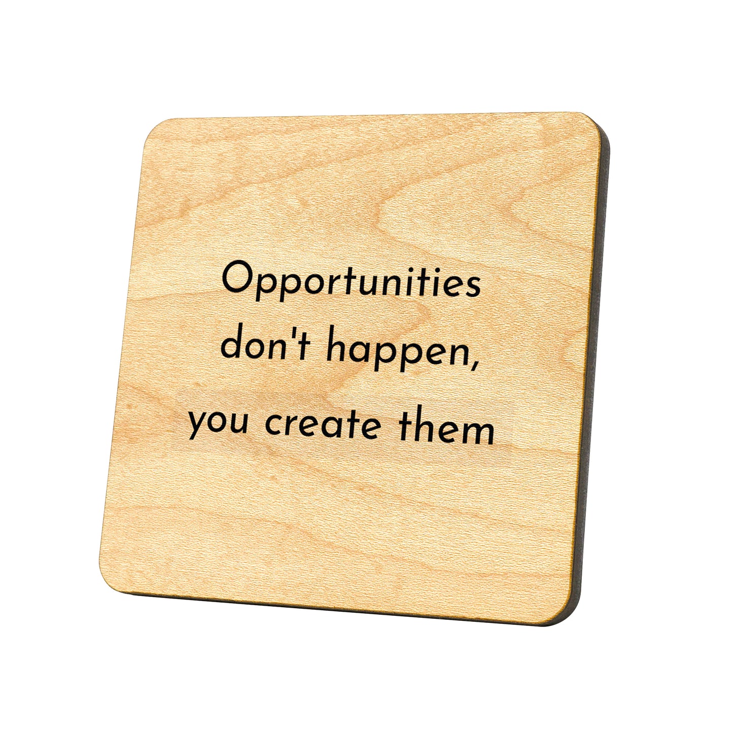 Opportunities Don't Happen You Create Them Quote Coaster