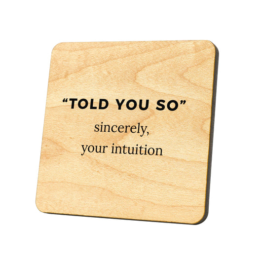 Told You So, Sincerely,  Your Intuition Quote Coaster