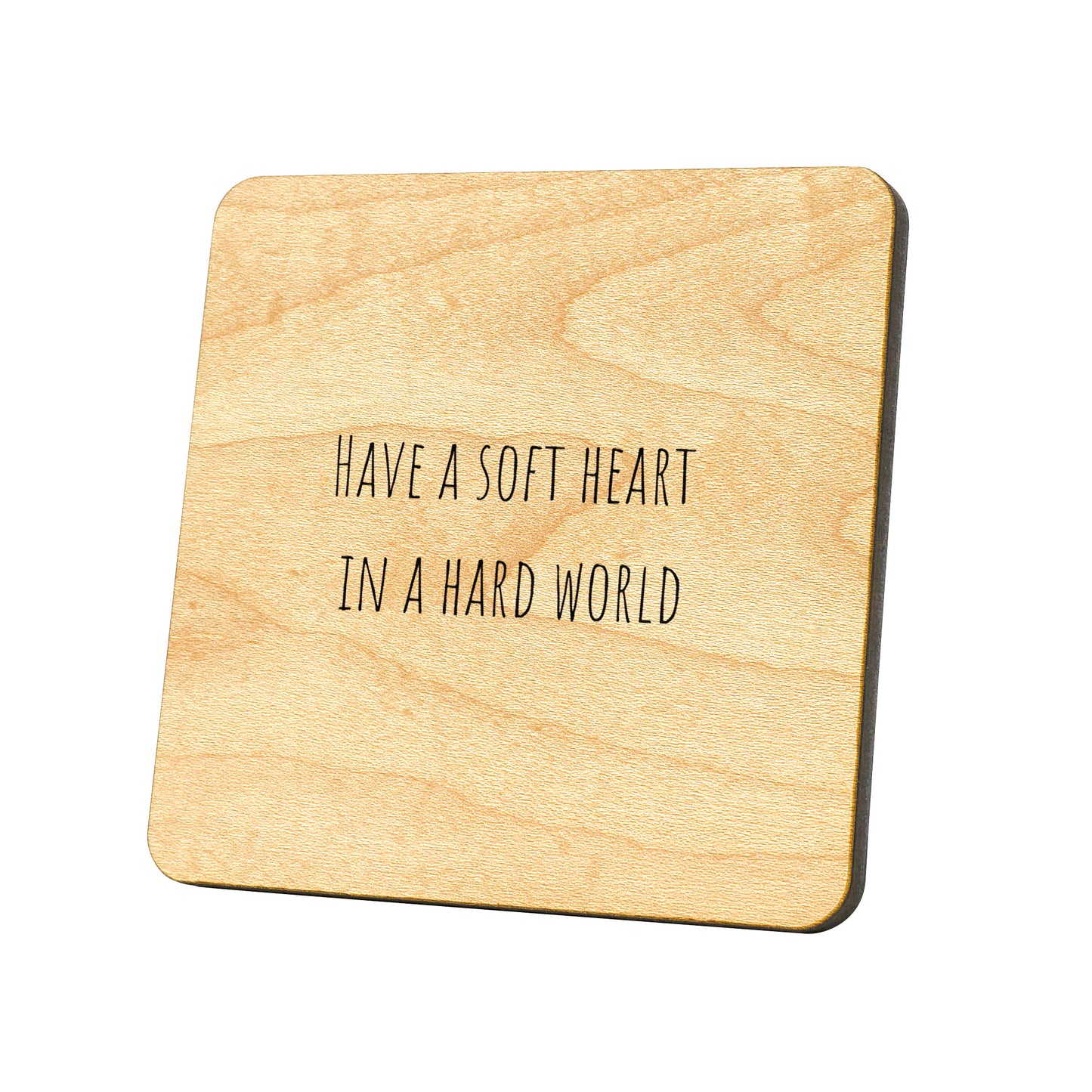 Have A Soft Heart In A Hard World Quote Coaster