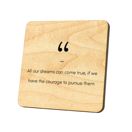 All Our Dreams Can Come True, If We  Quote Coaster