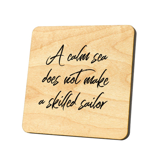 A Calm Sea Does Not Make A Skilled Sailor Quote Coaster