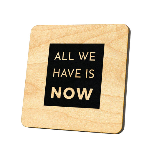 All We Have Is Now Quote Coaster