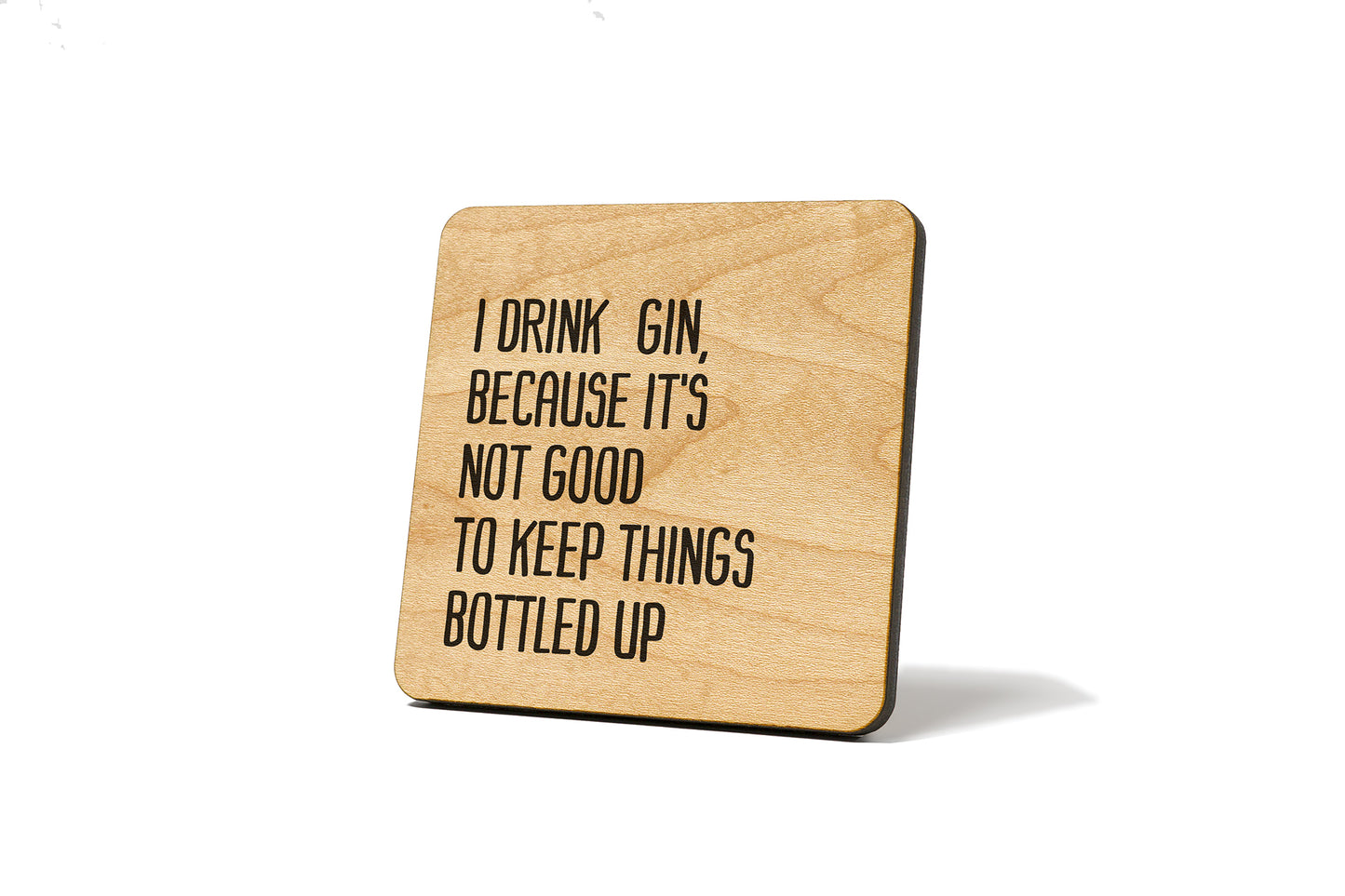 I Drink Gin, Because It's Not Good To Keep Things Bottled Up Quote Coaster