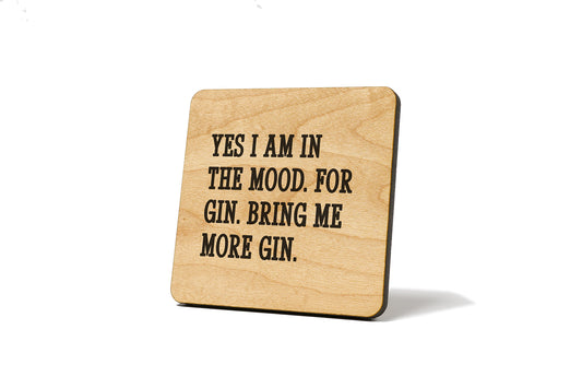 Yes I Am In The Mood. For Gin. Bring Me More Gin. Quote Coaster