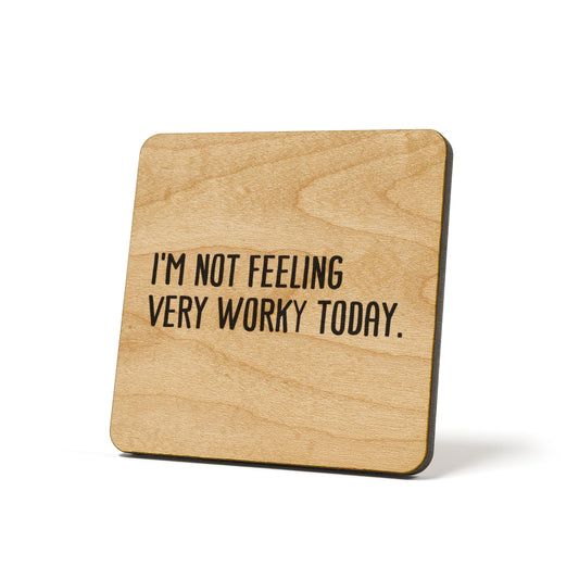 I'm Not Feeling Very Worky Today Quote Coaster