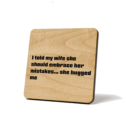 I Told My Wife She Should Embrace Quote Coaster
