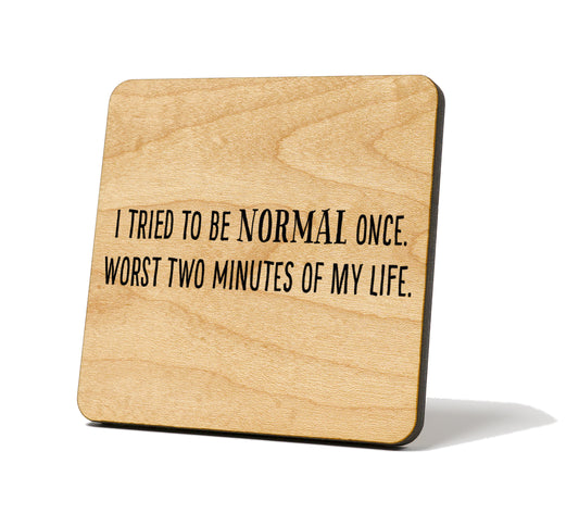 I Tried to be Normal Once Quote Coaster