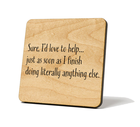 Sure I'd Love to Help Quote Coaster