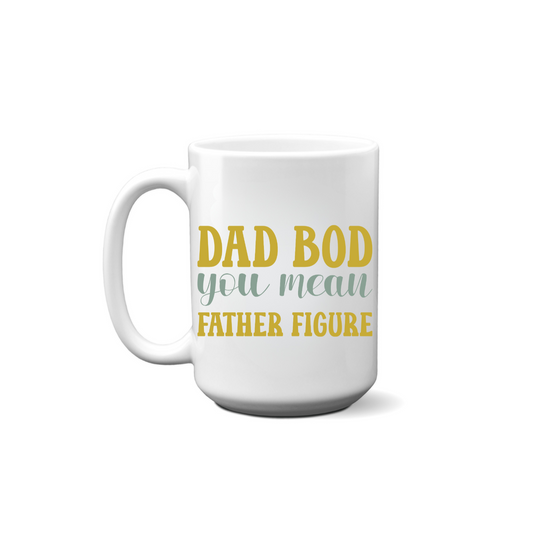 Dad Bod You Mean Father Figure Mug