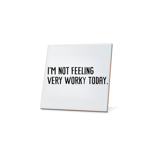 I'm Not Feeling Very Worky Today. Quote Coaster