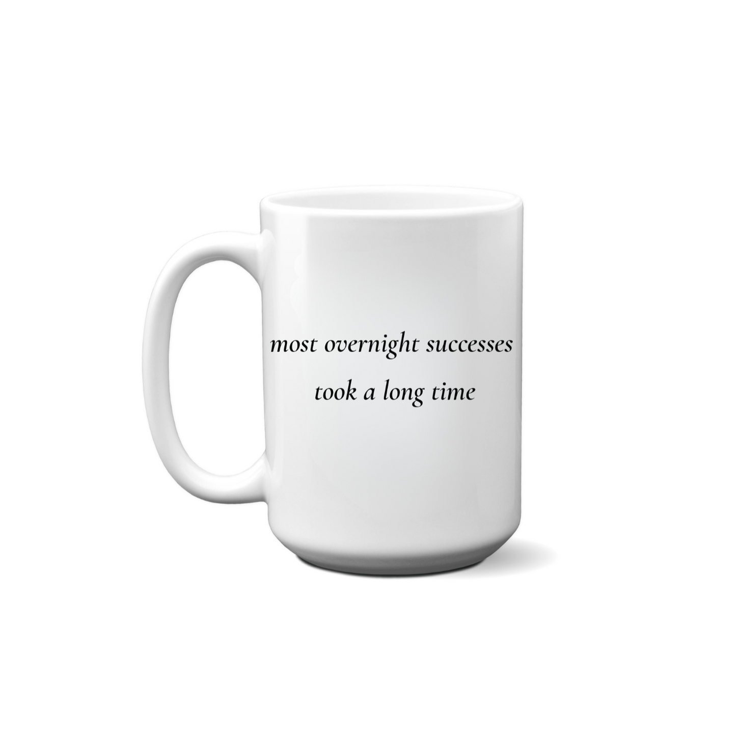 Most Overnight Successes Took A Long Time Quote Mug