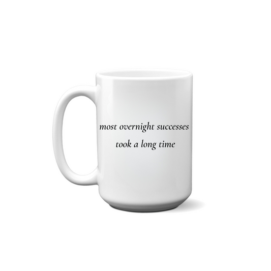Most Overnight Successes Took A Long Time Quote Mug