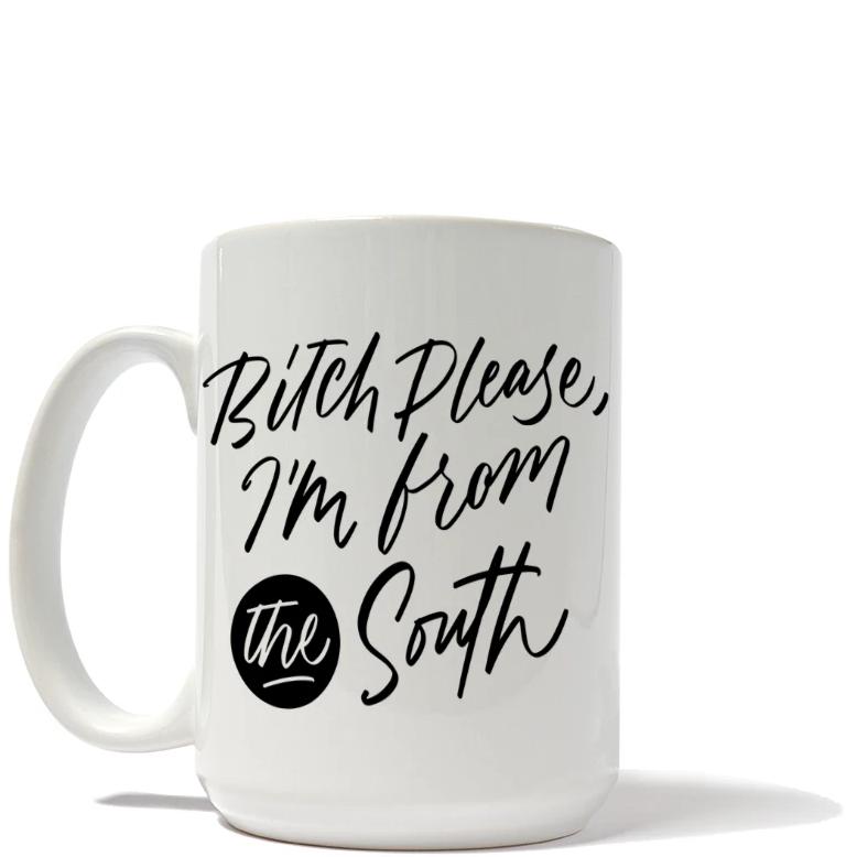 Bitch Please, I'm From the South Mug