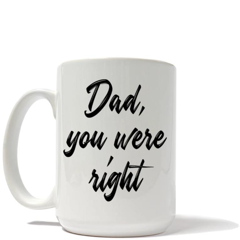 Dad You Were Right Mug
