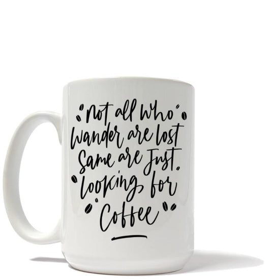 Not All Who Wander All Lost Some Are Looking For Coffee Mug