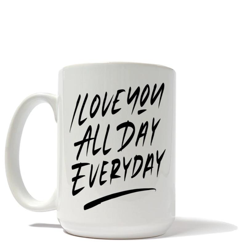 I Love You, All Day, Every Day Mug