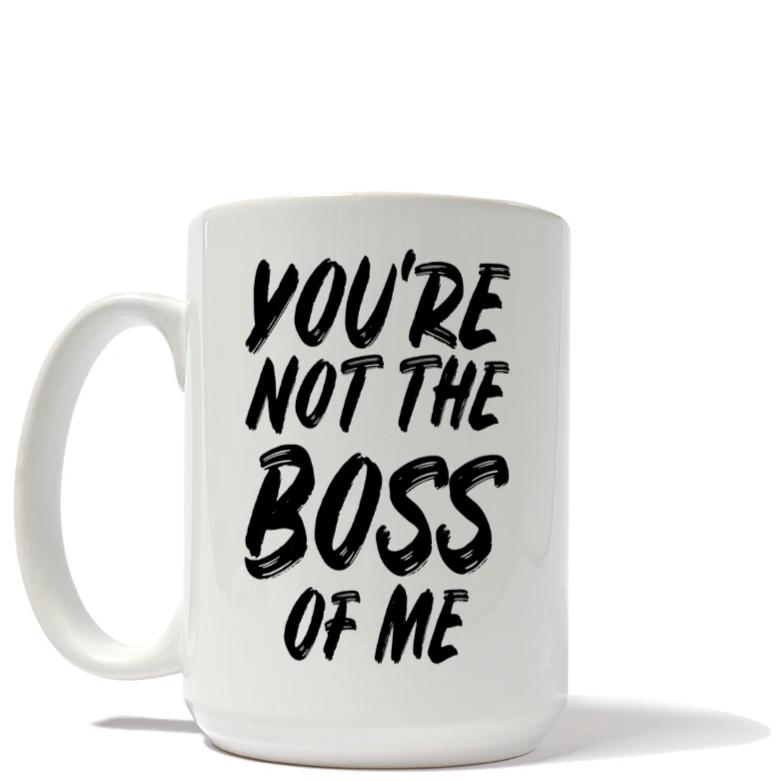 You're Not The Boss of Me Mug