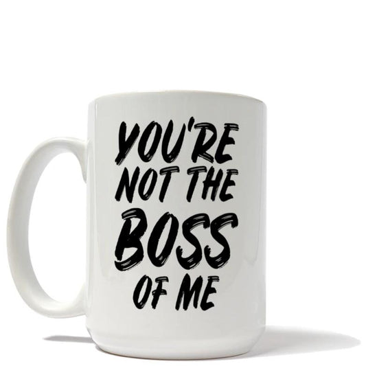 You're Not The Boss of Me Mug