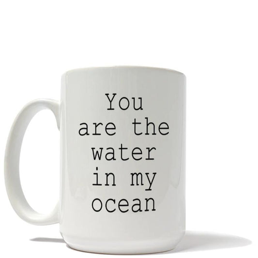 You Are The Water In My Ocean Mug