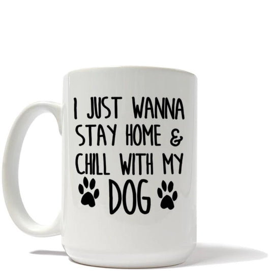 Just Wanna Stay Home and Chill With My Dog Mug