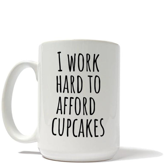 I Work Hard To Afford Cupcakes Mug