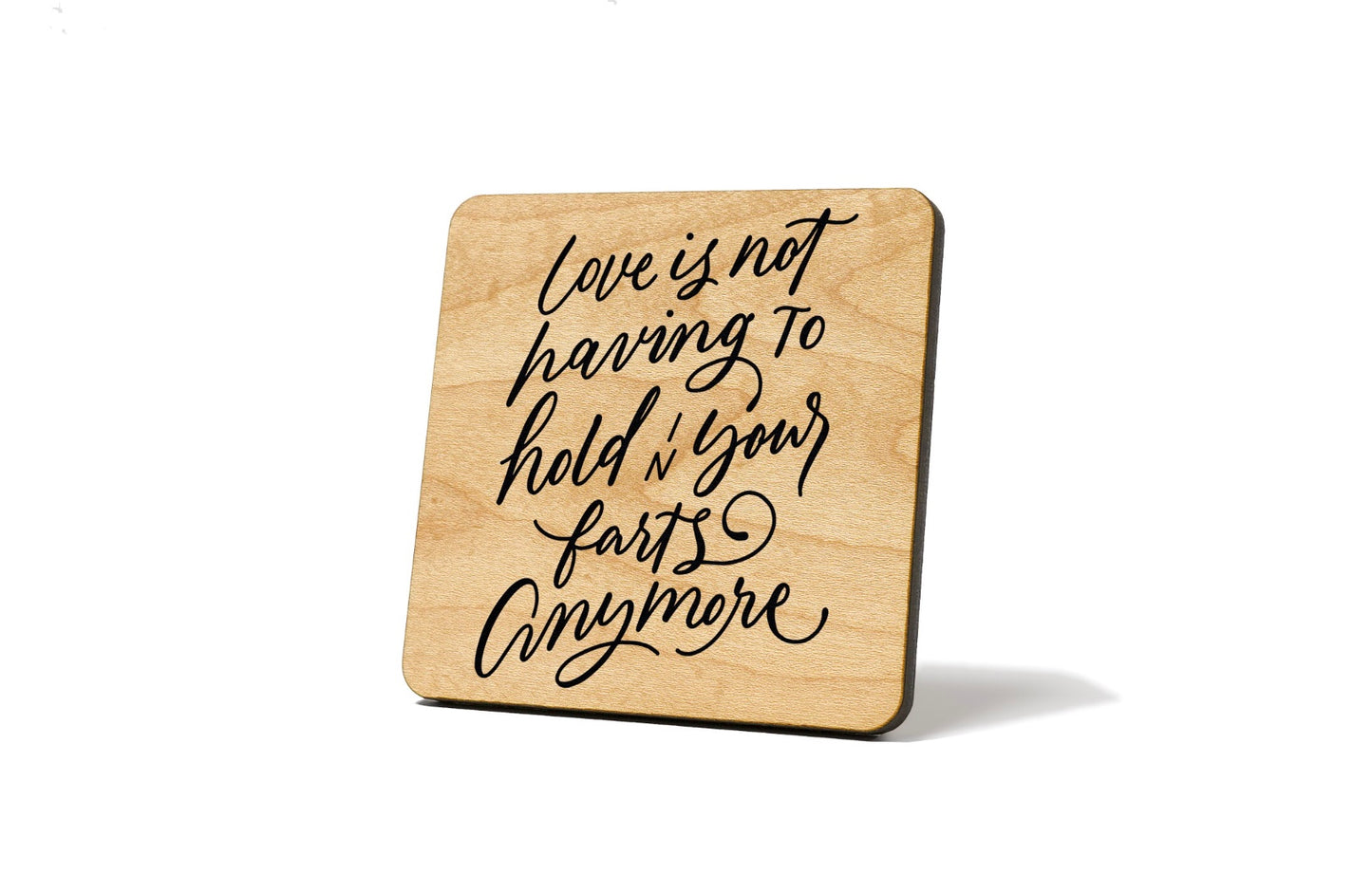 Love is not having to hold your farts in anymore Coaster