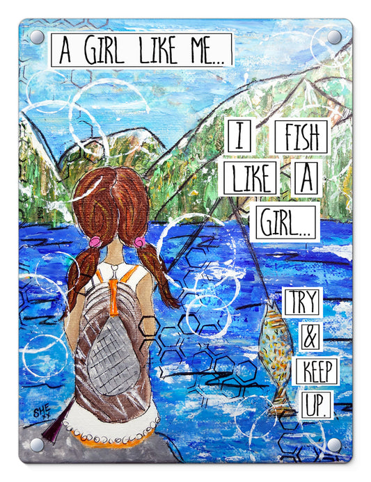 a girl like me... I Fish Like a Girl... Try and Keep Up. Glass Panel