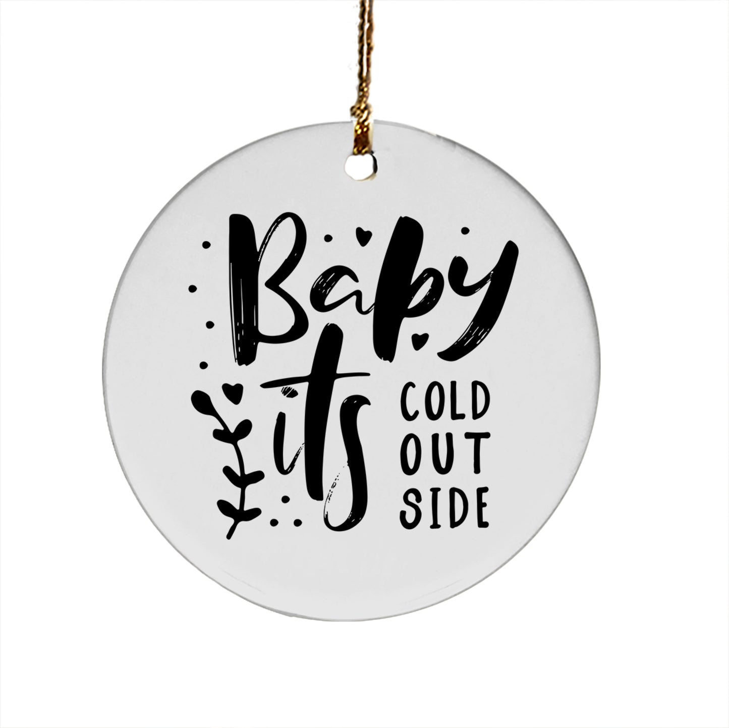 Baby It's Cold Outside Ceramic Ornament