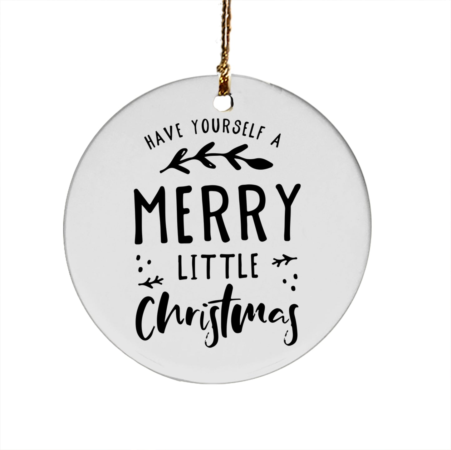 Have Yourself A Merry Little Christmas Ceramic Ornament
