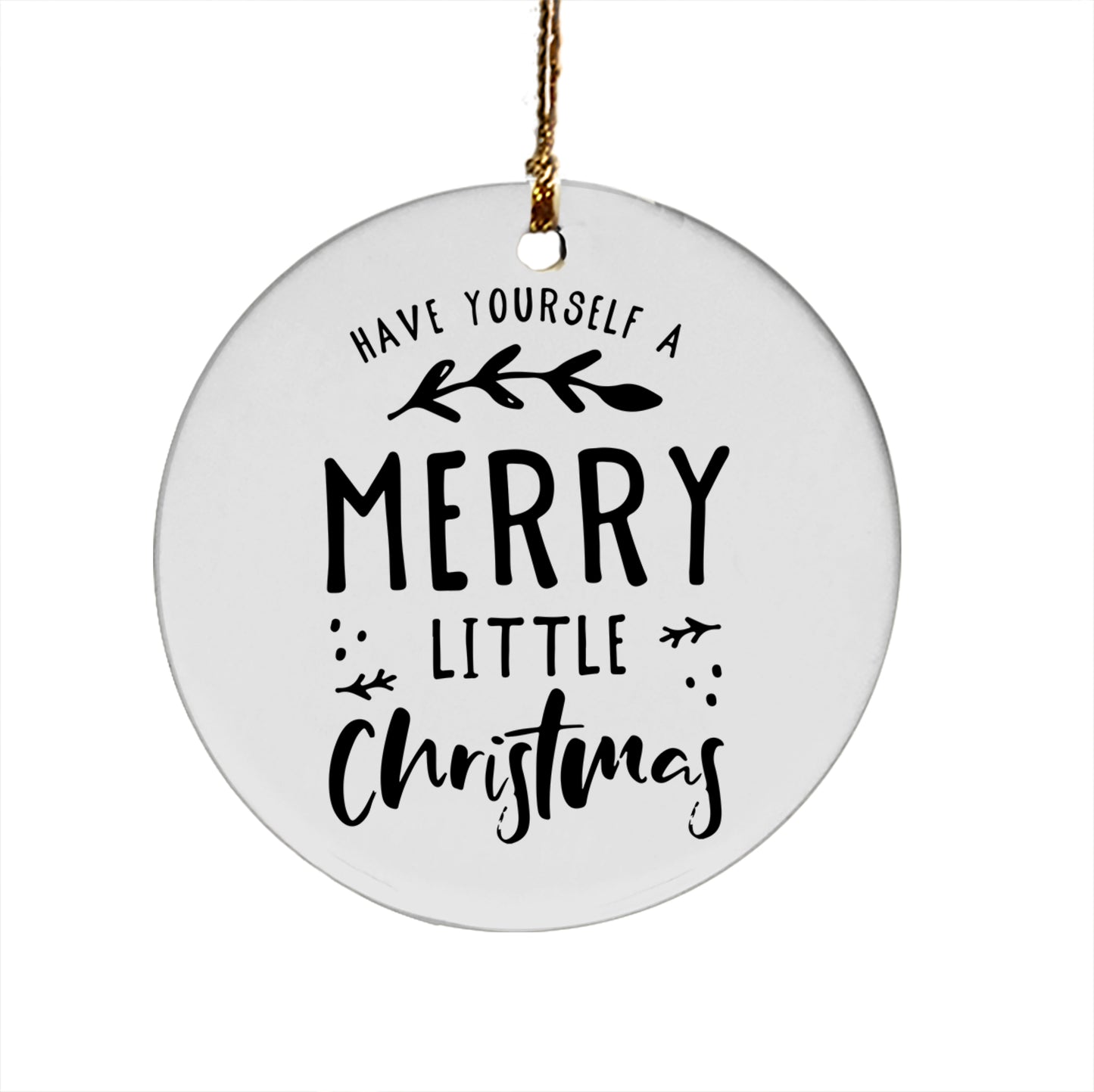 Have Yourself A Merry Little Christmas Ceramic Ornament