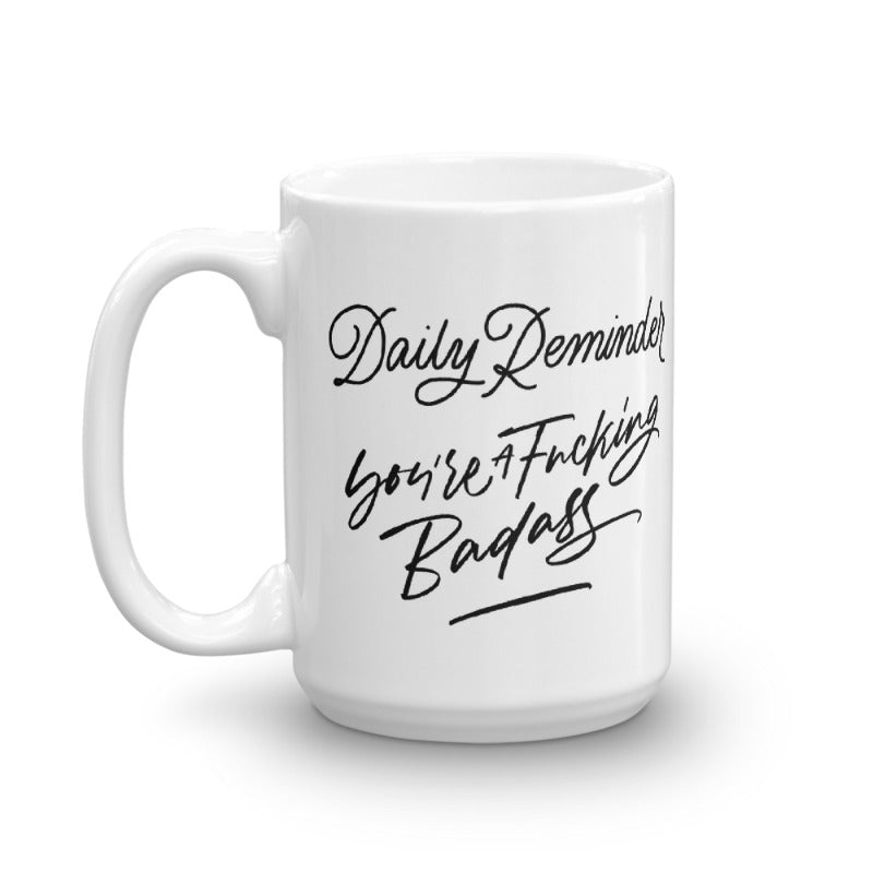 Daily Reminder You're A Fucking Badass Mug