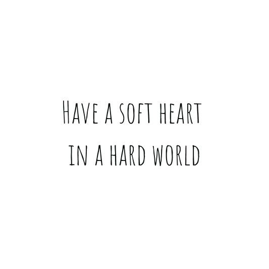 Have A Soft Heart In A Hard World Quote Mug