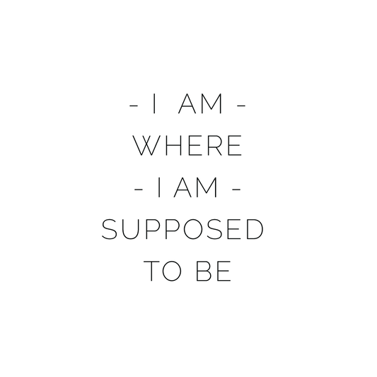 I Am Where I Am Supposed To Be Quote Coaster