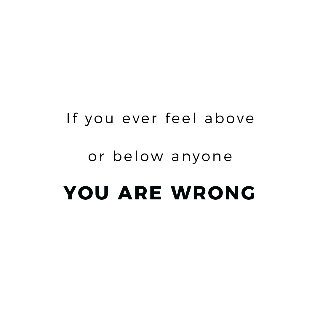 If You Ever Feel Above Or Below Anyone, You Are Wrong Quote Mug