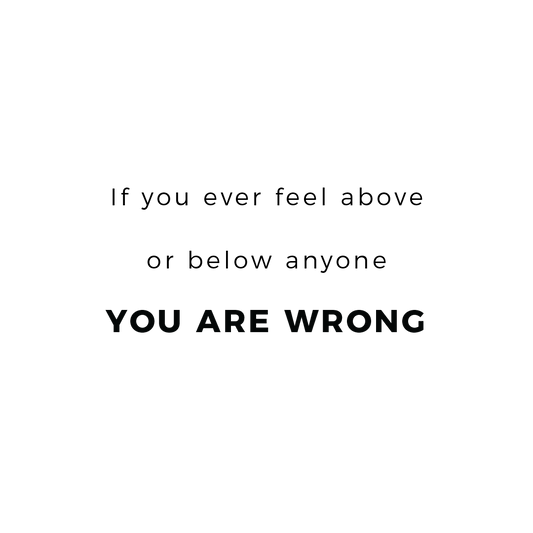 If You Ever Feel Above Or Below Anyone, You Are Wrong Quote Mug