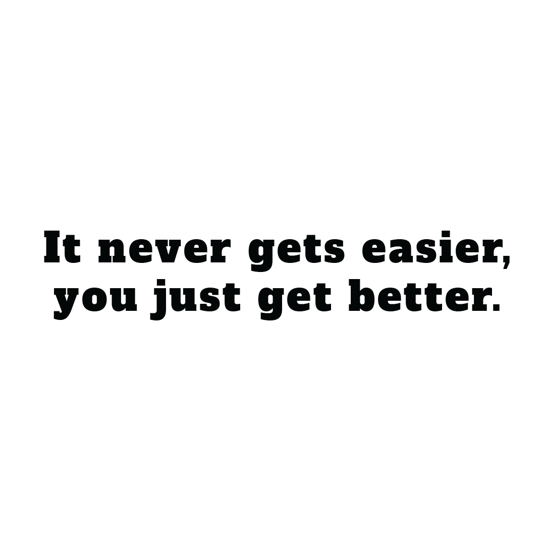 It Never Gets Easier, You Just Get Better Quote Coaster