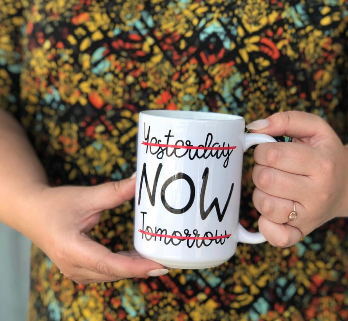Not Yesterday Today Not Tomorrow Mug