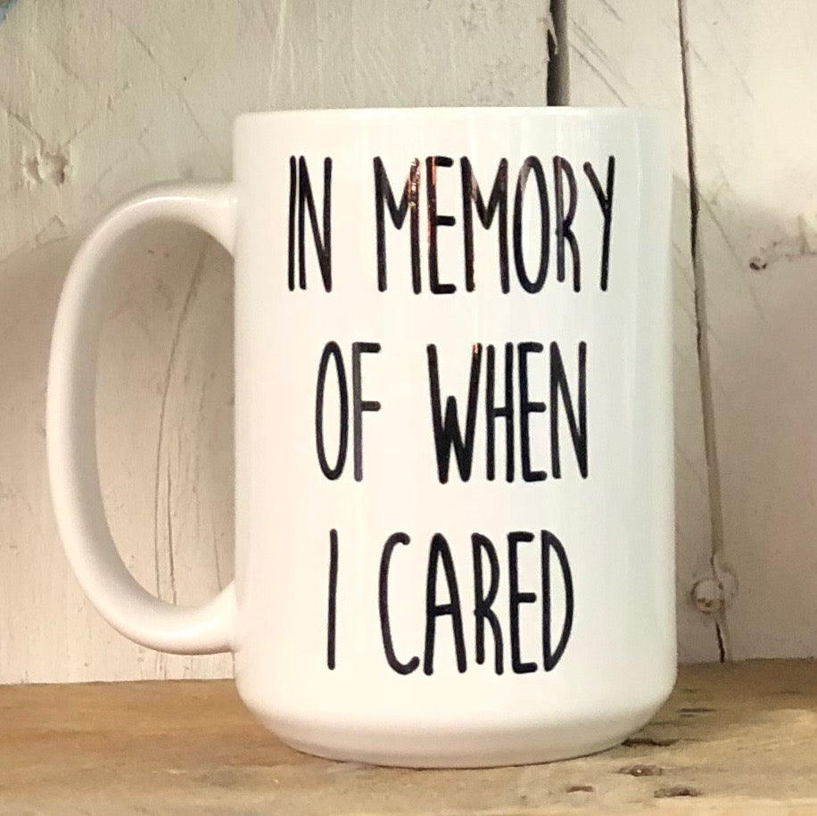 In Memory Of When I Cared Mug