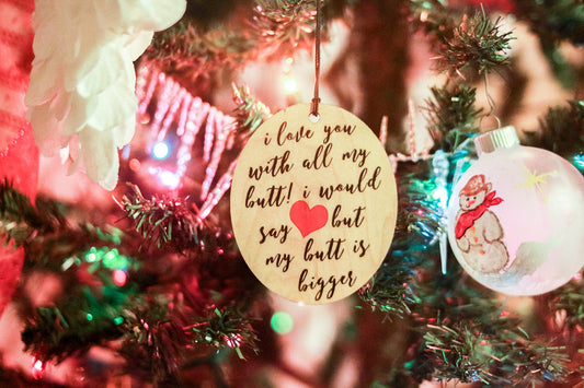 I love you with all my butt Ornament