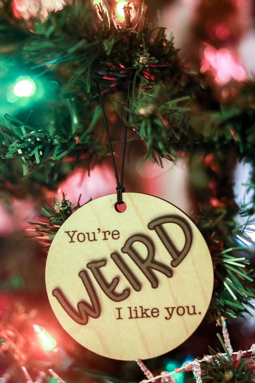 You're Weird, I Like You Ornament